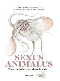Emmanuelle Pouydebat et Julie Terrazzoni - Sexus Animalus - Tous les goûts sont dans la nature.