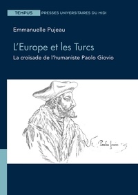 Emmanuelle Pujeau - L'Europe et les Turcs - La croisade de lhumaniste Paolo Giovio.