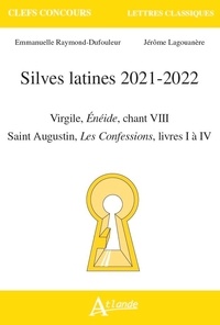 Emmanuelle Raymond-Dufouleur et Jérôme Lagouanère - Silves latines - Virgile, Enéide, chant VIII ; Saint Augustin, Les confessions, livres I à IV.