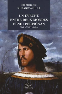 Un évêché entre deux mondes Elne/Perpignan