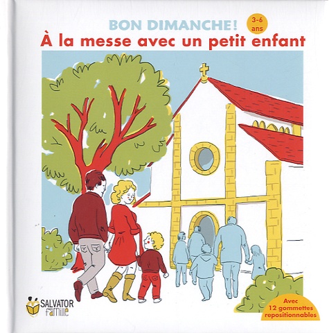 Emmanuelle Rémond-Dalyac et Edwige Lapergue - A la messe avec un petit enfant, 3-6 ans - Bon dimanche !.