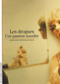 Emmanuelle Retaillaud-Bajac - Les Drogues. Une Passion Maudite.