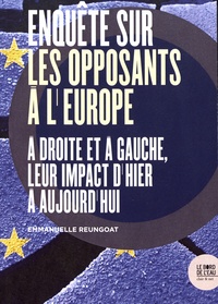 Emmanuelle Reungoat - Enquête sur les opposants à l'Europe - A droite et à gauche, leur impact d'hier à aujourd'hui.