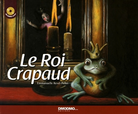 Emmanuelle Revel-Pellet et Jakob et Wilhelm Grimm - Le Roi Crapaud. 1 CD audio