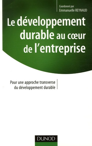 Emmanuelle Reynaud - Le développement durable au coeur de l'entreprise - Pour une approche transversale du développement durable.