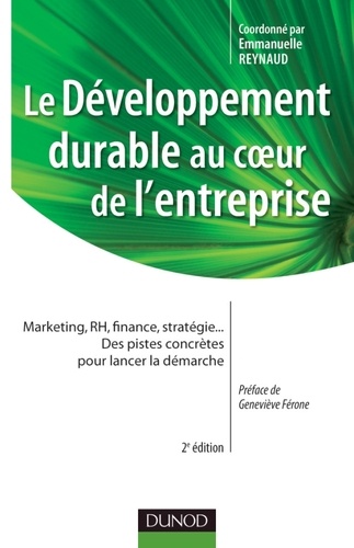 Le développement durable au coeur de l'entreprise. Marketing, RH, finance, stratégie... Des pistes concrètes pour lancer la démarche 2e édition
