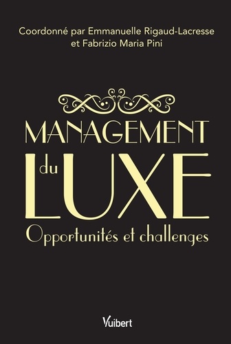 Emmanuelle Rigaud et Fabrizio Maria Pini - Management du luxe - Opportunités et challenges.
