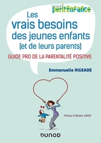 Emmanuelle Rigeade - Les vrais besoins des jeunes enfants (et de leurs parents) - Guide pro de la parentalité positive.