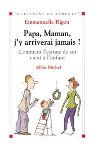 Papa maman j'y arriverai jamais !