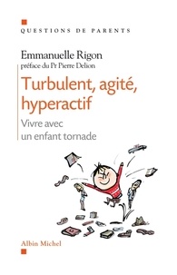 Emmanuelle Rigon - Turbulent, agité, hyperactif - Vivre avec un enfant tornade.
