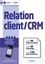 Relation client / CRM. + de 40 plans d'action + de 40 plannings + de 130 best practices