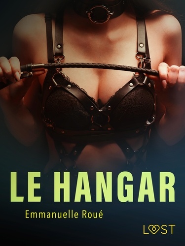 Emmanuelle Roué - Le Hangar - Une nouvelle érotique.