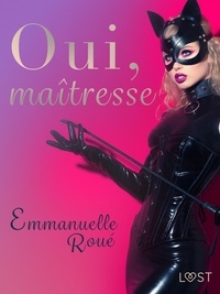 Emmanuelle Roué - Oui, maîtresse - Une nouvelle érotique.
