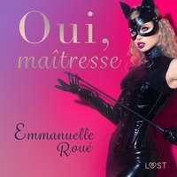 Emmanuelle Roué et Tania Marsailles - Oui, maîtresse - Une nouvelle érotique.