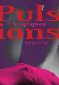 Emmanuelle Roué - Pulsions scopiques.