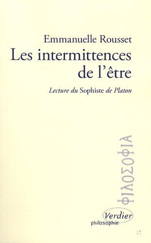 Emmanuelle Rousset - Les intermittences de l'être - Lecture du Sophiste de Platon.