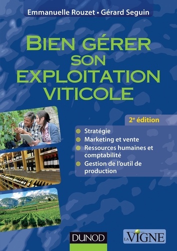Emmanuelle Rouzet et Gérard Seguin - Bien gérer son exploitation viticole - 2e éd. - Pratiques et outils.