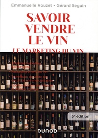 Emmanuelle Rouzet et Gérard Seguin - Savoir vendre le vin - Le marketing du vin.