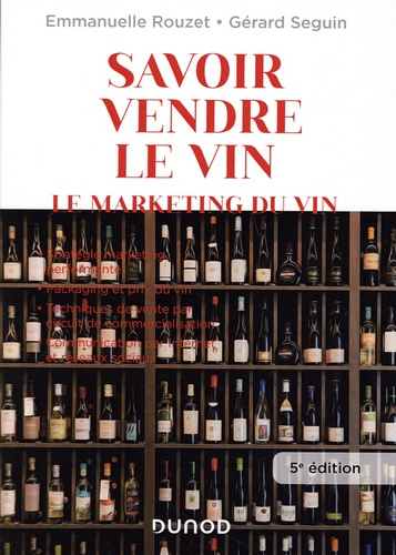 Savoir vendre le vin. Le marketing du vin 5e édition