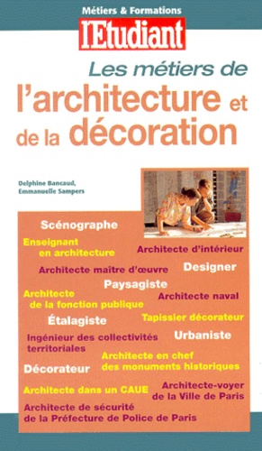 Emmanuelle Sampers et Delphine Bancaud - Les Metiers De L'Architecture Et De La Decoration.