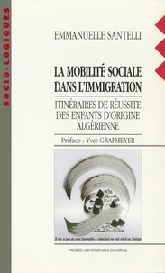 La Mobilite Sociale Dans L'Immigration. Itineraires De Reussite Des Enfants D'Origine Algerienne