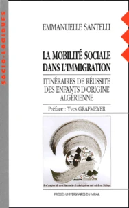 La Mobilite Sociale Dans L'Immigration. Itineraires De Reussite Des Enfants D'Origine Algerienne