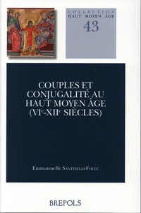 Emmanuelle Santinelli-Foltz - Couples et conjugalité au haut Moyen Âge (VIe-XIIe siècles).