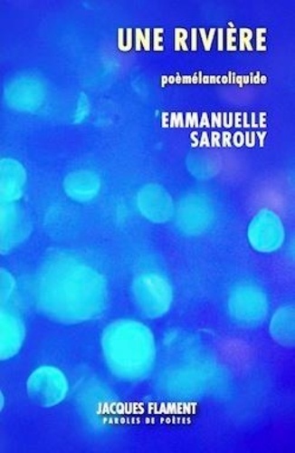 Emmanuelle Sarrouy - Une rivière - Poèmélancoliquide.