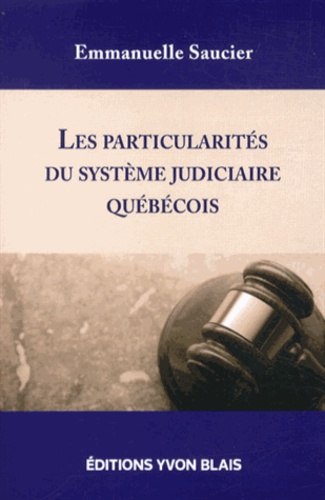 Emmanuelle Saucier - Les particularités du système judiciaire québécois.