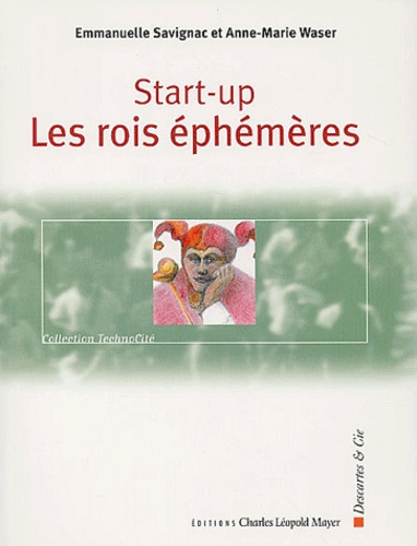 Emmanuelle Savignac et Anne-Marie Waser - Start-Up. Les Rois Ephemeres.
