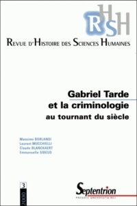 Emmanuelle Sibeud et Massimo Borlandi - Revue D'Histoire Des Sciences Humaines N° 3 Novembre 2000 : Gabriel Tarde Et La Criminologie Au Tournant Du Siecle.