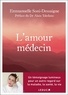 Emmanuelle Soni-Dessaigne - L'amour médecin - Un témoignage lumineux pour un autre regard sur la maladie, la santé, la vie.