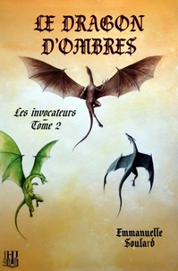 Emmanuelle Soulard - Le dragon d'ombres (Les invocateurs - tome 2).