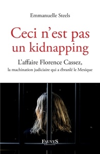 Real books pdf téléchargement gratuit Ceci n'est pas un kidnapping  - L'affaire Florence Cassez, la machination judiciaire qui a ébranlé le Mexique