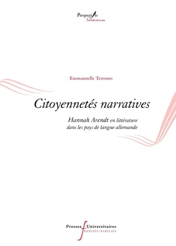 Emmanuelle Terrones - Citoyennetés narratives - Hannah Arendt en littérature dans les pays de langue allemande.
