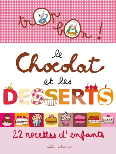 Trop bon le chocolat et les desserts. 12 recettes d'enfants