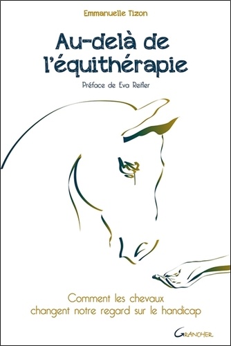 Emmanuelle Tizon - Au-delà de l'équithérapie - Comment les chevaux changent notre regard sur le handicap.
