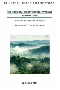 Emmanuelle Tourme-Jouannet - Un nouveau droit international écologique - Habiter autrement la Terre.