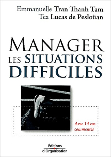 Emmanuelle Tran Thanh Tam et Tea Lucas de Pesloüan - Manager les situations difficiles.