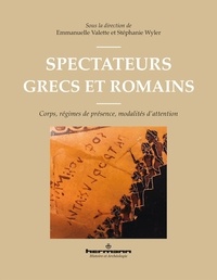Emmanuelle Valette et Stéphanie Wyler - Spectateurs grecs et romains - Corps, régimes de présence, modalités d'attention.