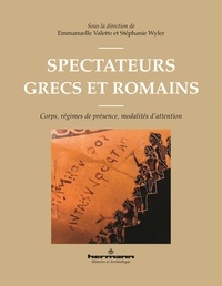 Emmanuelle Valette et Stéphanie Wyler - Spectateurs grecs et romains - Corps, régimes de présence, modalités d'attention.