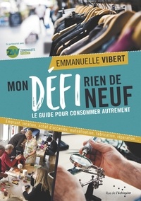 Emmanuelle Vibert - Mon défi rien de neuf - Le guide pour consommer autrement.