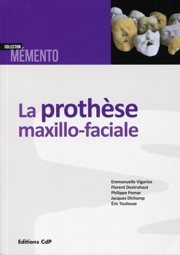 Emmanuelle Vigarios et Florent Destruhaut - La prothèse maxillo-faciale.