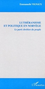Emmanuelle Vignaux - Luthéranisme et politique en Norvège - Le Parti chrétien du peuple.