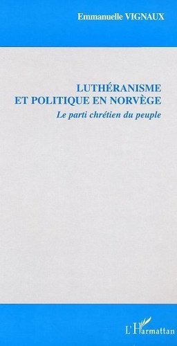 Emmanuelle Vignaux - Luthéranisme et politique en Norvège - Le Parti chrétien du peuple.