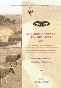 Emmanuelle Vila et Lionel Gourichon - Archaeozoology of the Near East VIII - Actes des huitièmes Rencontres internationales d'archéozoologie de l'Asie du Sud-Ouest et des régions adjacentes, 2 volumes.