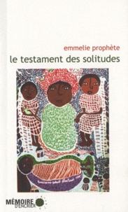 Emmelie Prophète - Le testament des solitudes.