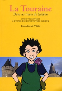 Emmeline de Villèle - La Touraine - Guide touristique à l'usage des enfants très curieux.