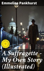 A Suffragette - My Own Story (Illustrated)