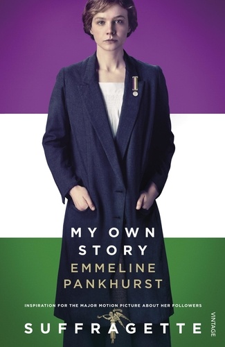 Emmeline Pankhurst - My Own Story - Inspiration for the major motion picture Suffragette.